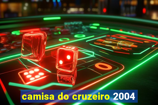 camisa do cruzeiro 2004